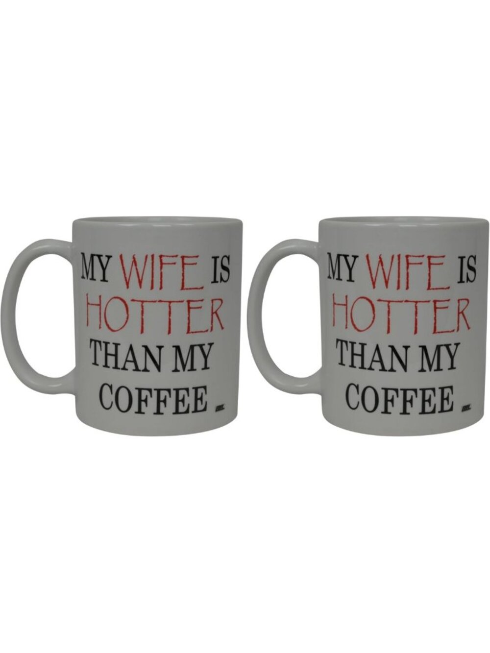 Funny Coffee Mug - "My Wife is Hotter Than My Coffee" - Novelty Gift for Mom